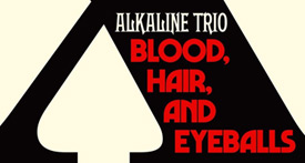 Alkaline Trio - Blood, Hair and Eyeballs