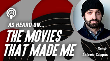 The Movies That Made Me: Antonio Campos