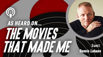 The Movies That Made Me: Dennis Lehane