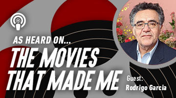 The Movies That Made Me: Rodrigo Garcia