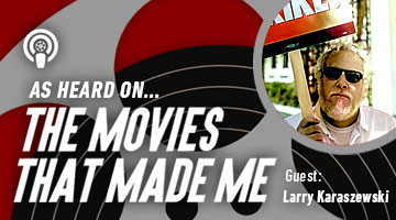 The Movies That Made Me: Larry Karaszewski