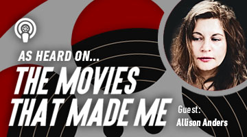 The Movies That Made Me: Allison Anders