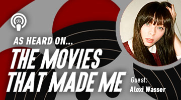 The Movies That Made Me: Alexi Wasser