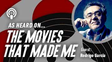 The Movies That Made Me: Rodrigo Garcia