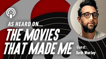 The Movies That Made Me: Seth Worley