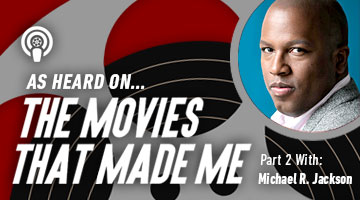 The Movies That Made Me: Michael R. Jackson, Part 2