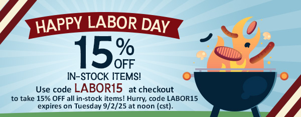 Happy Labor Day - 15% OFF in-stock items!
