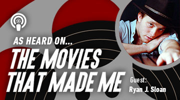 The Movies That Made Me: Ryan J. Sloan