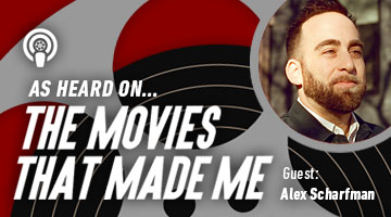 The Movies That Made Me: Alex Scharfman