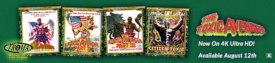 The Toxic Avenger on 4K Ultra HD from Troma Available August 12