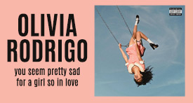 Olivia Rodrigo “you seem pretty sad for a girl so in love”