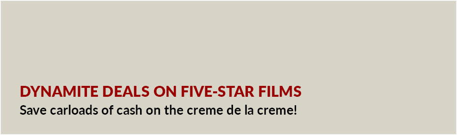 Dynamite Deals on Five Star Films