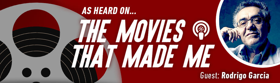The Movies That Made Me: Rodrigo Garcia