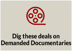 Dig These Deals on Demanded Documentaries