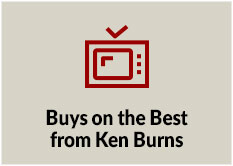 Buys on the Best from Ken Burns