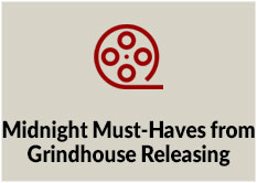 Midnight Must-Haves from Grindhouse Releasing