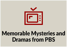 Memorable Mysteries and Dramas from PBS