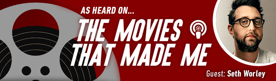 The Movies That Made Me: Seth Worley